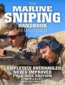 The Marine Sniping Handbook - REMASTERED: COMPLETELY OVERHAULED, NEW & IMPROVED - Full Size Edition - Master the Art of Long-Range Combat Shooting, ... 1-3B) (Carlile Military Library, Band 51)