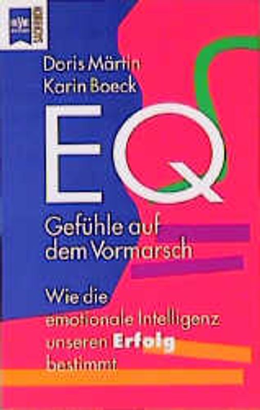 Gefühle auf dem Vormarsch. Wie die emotionale Intelligenz unseren Erfolg bestimmt