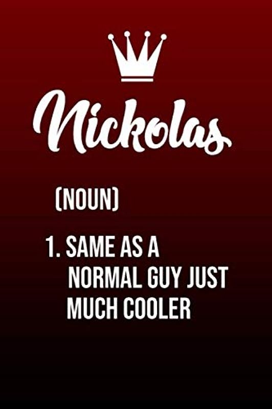 Nickolas Same As a Normal Guy Just Much Cooler: Simple Yet Elegant And Funny Customized Nickolas To use as An Everyday Journal To Doodle Thoughts Can ... Gift For Nickolas With custom interior