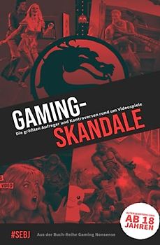 Gaming-Skandale - Die größten Aufreger und Kontroversen rund um Videospiele: Aus der Buch-Reihe Gaming Nonsense