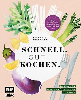 Schnell. Gut. Kochen. – So kochen Spitzenköch*innen zu Hause