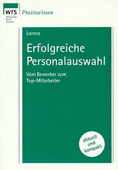 Erfolgreiche Personalauswahl. Vom Bewerber zum Top-Mitarbeiter