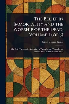The Belief in Immortality and the Worship of the Dead, Volume 1 (of 3)