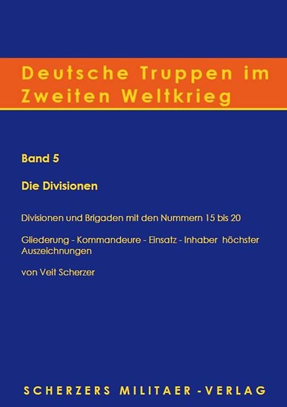 Deutsche Truppen im Zweiten Weltkrieg / Band 5, Die Divisionen - Divisionen und Brigaden mit den Nummern 15 bis 20