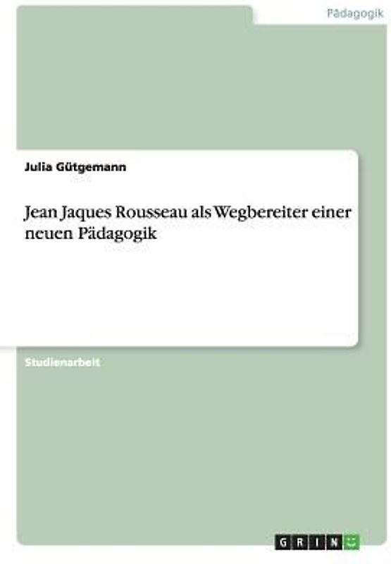 Jean Jaques Rousseau als Wegbereiter einer neuen Pädagogik