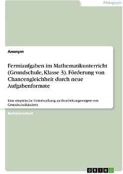 Fermiaufgaben im Mathematikunterricht (Grundschule, Klasse 3). Förderung von Chancengleichheit durch neue Aufgabenformate
