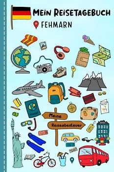 Reisetagebuch für Kinder Fehmarn: Deutschland Urlaubstagebuch zum Ausfüllen,Eintragen,Malen,Einkleben für Ferien & Urlaub A5, Aktivitätsbuch & ... Kinder Buch für Reise & unterwegs