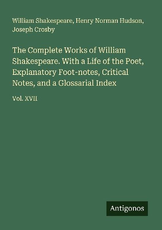 The Complete Works of William Shakespeare. With a Life of the Poet, Explanatory Foot-notes, Critical Notes, and a Glossarial Index