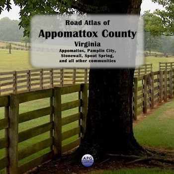 Road Atlas of Appomattox County, Virginia: Appomattox, Pamplin City, Stonewall, Spout Spring, and all other communities