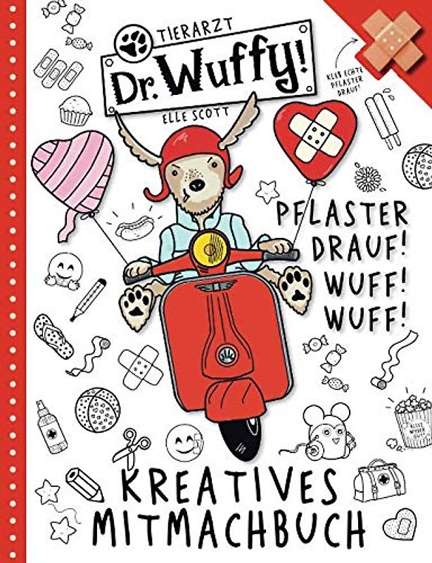 Tierarzt Doktor Wuffy: Pflaster drauf! Wuff! Wuff! Kreatives Mitmachbuch: Kleb echte Pflaster drauf! Richtig verarzten lernen macht Spaß! Mit vielen Rätseln, Ausmalbildern und Doodles - ab 4 Jahre