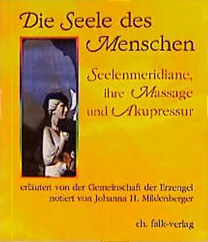 Die Seele des Menschen - Seelenmeridiane, ihre Massage und Akupressur