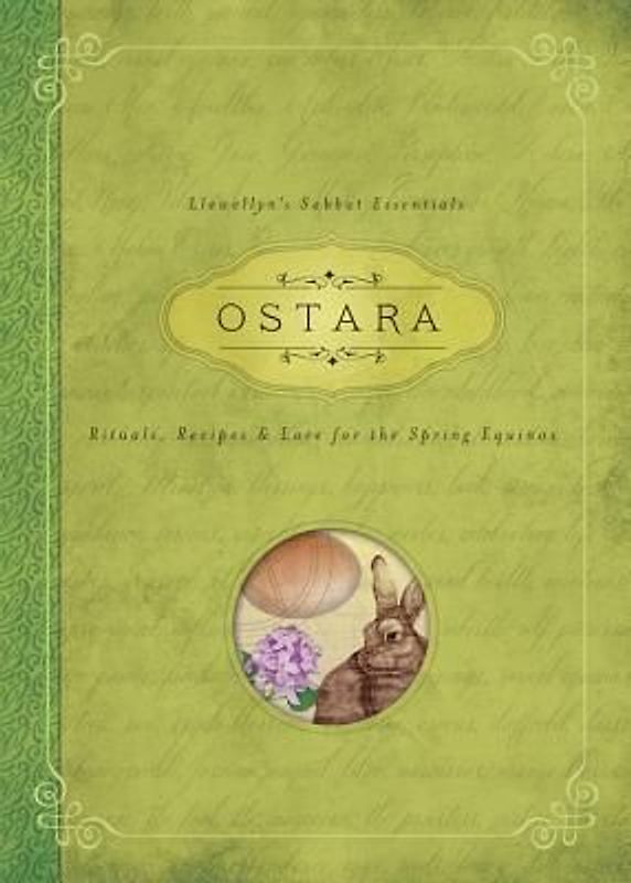 Ostara: Rituals, Recipes and Lore for the Spring Equinox: Rituals, Recipes & Lore for the Spring Equinox (Llewellyn's Sabbat Essentials, Band 1)