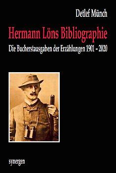 Kommentierte und illustrierte Bibliographie der Bucherstausgaben der 540 Erzählungen von Hermann Löns 1901 - 2020