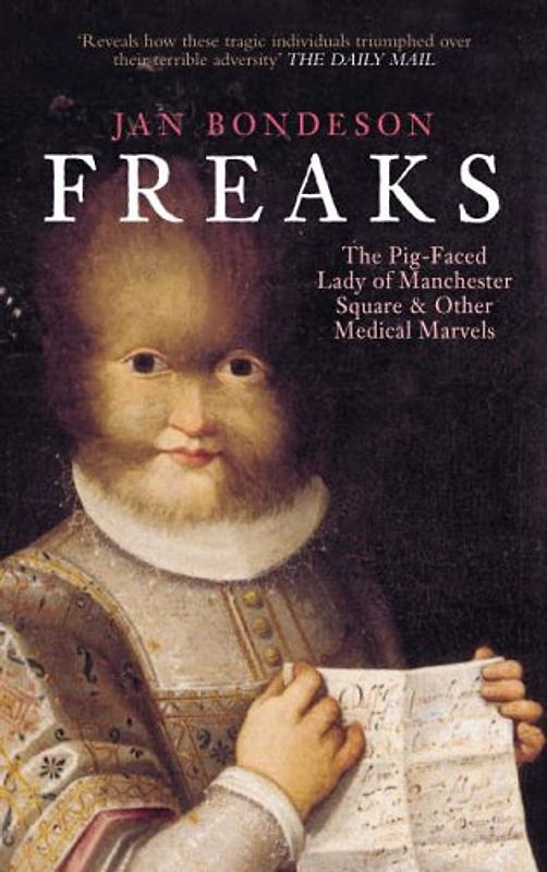Freaks: The Pig-Faced Lady of Manchester Quare and Other Medical Marvels