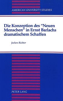 Die Konzeption des «Neuen Menschen» in Ernst Barlachs dramatischem Schaffen