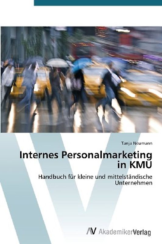 Internes Personalmarketing in KMU: Handbuch für kleine und mittelständische Unternehmen - Neumann, Tanja