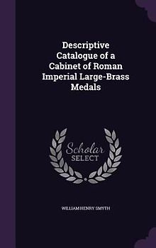 Descriptive Catalogue of a Cabinet of Roman Imperial Large-Brass Medals