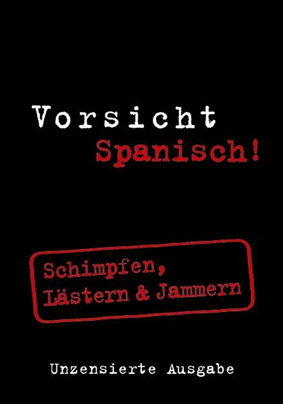 Vorsicht Spanisch! Schimpfen, Lästern & Jammern