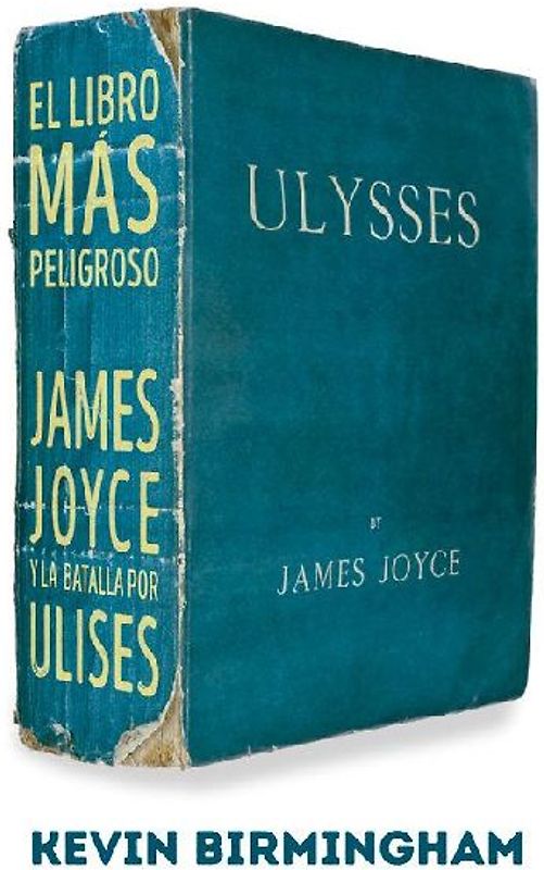 El libro más peligroso : James Joyce y la batalla por Ulises