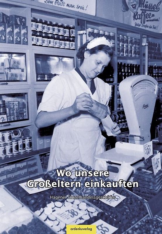 Wo unsere Großeltern einkauften. Hagener Einzelhandelsgeschäfte