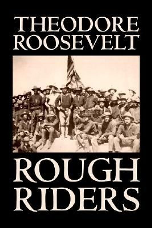 Rough Riders by Theodore Roosevelt, Biography & Autobiography - Historical