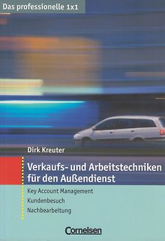 Das professionelle 1 x 1 / Verkaufs- und Arbeitstechniken für den Außendienst