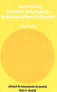 Arnold Zweig- Sein Werk im Kontext der deutschsprachigen Exilliteratur