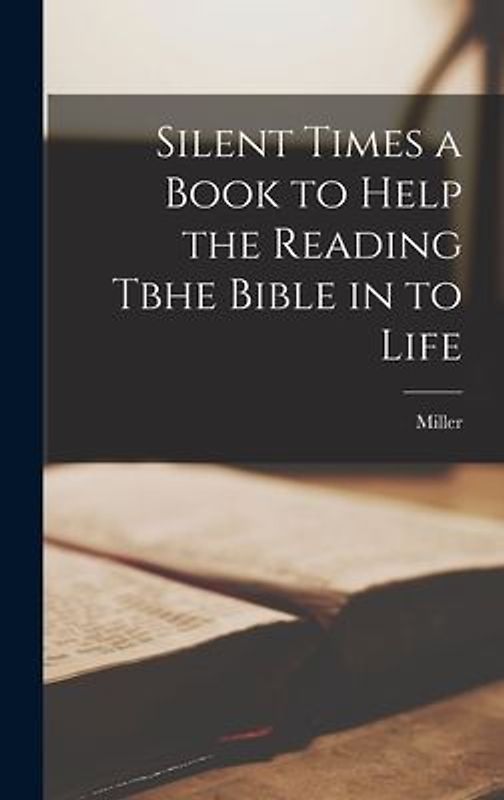 Silent Times a Book to Help the Reading Tbhe Bible in to Life