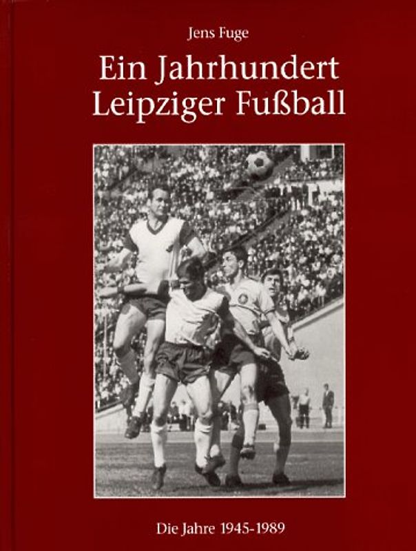 Ein Jahrhundert Leipziger Fussball