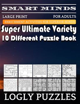 Smart Minds -Variety 10 Different Puzzle Book For Adults: Ultimate Variety Puzzles Large-Print Word Search, Word Maze .Word Spiral ,Word Angles, ... Crossword And Sudoku Easy , Medium And Hard