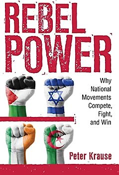 Rebel Power: Why National Movements Compete, Fight, and Win (Cornell Studies in Security Affairs, 3)