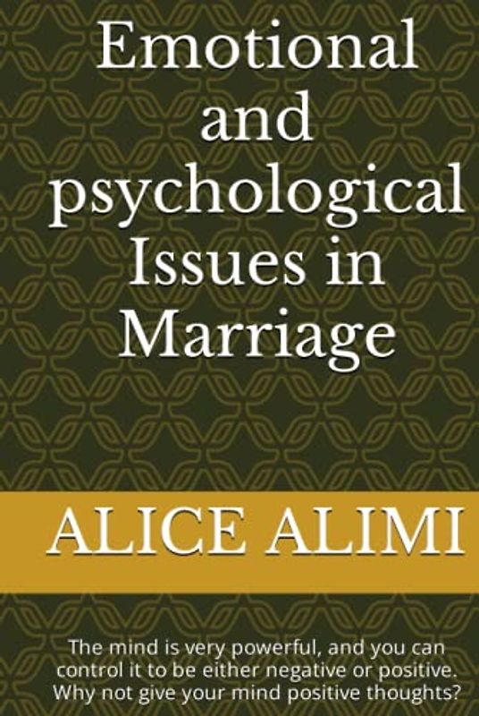 Emotional and psychological Issues in Marriage: The mind is very powerful, and you can control it to be either negative or positive. Why not give your mind positive thoughts?