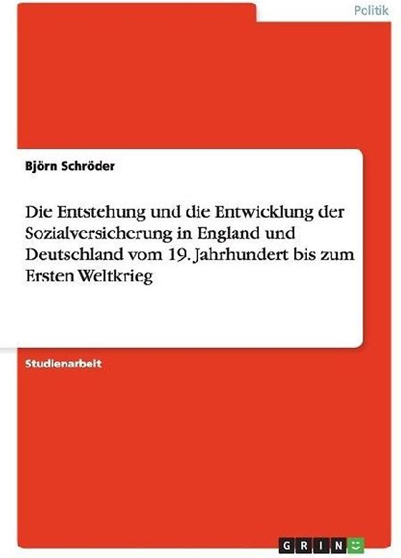 Die Entstehung und die Entwicklung der Sozialversicherung in England und Deutschland vom 19. Jahrhundert bis zum Ersten Weltkrieg