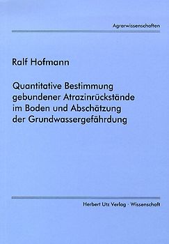 Quantitative Bestimmung gebundener Atrazinrückstände im Boden und Abschätzung der Grundwassergefährdung