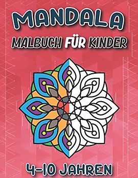 Mandala Malbuch Für Kinder 4-10 Jahren: Über 50 Seiten mit fantastischen Mandala-Malvorlagen zur Entwicklung von Kreativität und Fantasie Ein ... und Mädchen Lustige Geschenke für Kinder