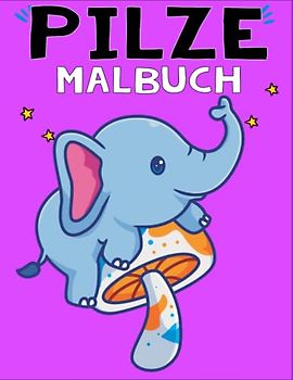 Mein Pilz-Malbuch: Mit Spaß - Einfache Malvorlagen - Niedlich - 50 Schritte