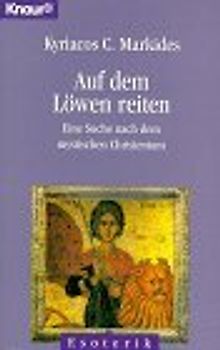 Auf dem Löwen reiten. Eine Suche nach dem mystischen Christentum