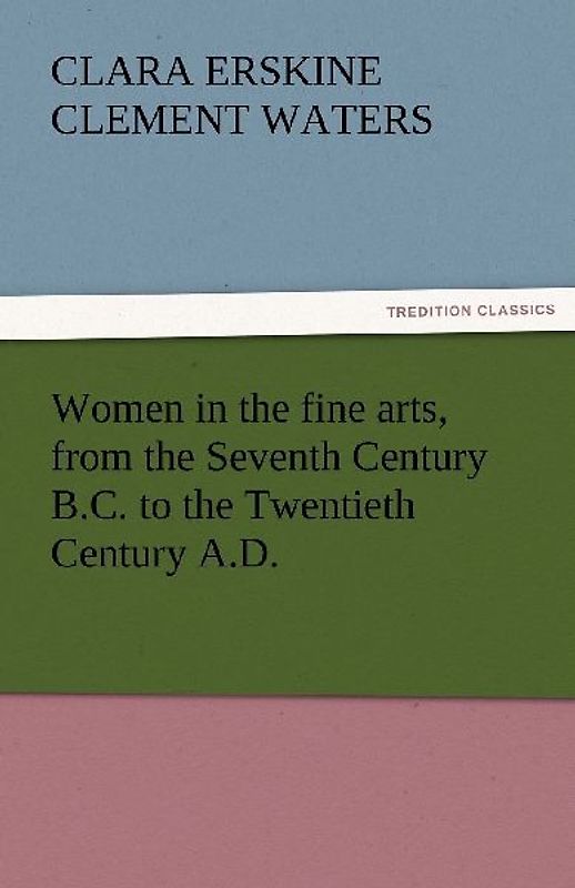 Women in the fine arts, from the Seventh Century B.C. to the Twentieth Century A.D.