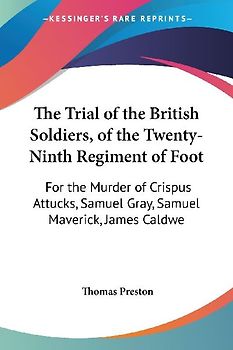 The Trial of the British Soldiers, of the Twenty-Ninth Regiment of Foot