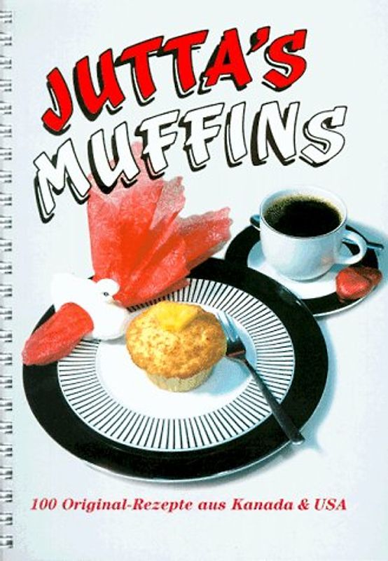 Jutta's Muffins. 100 Originalrezepte aus Kanada & USA