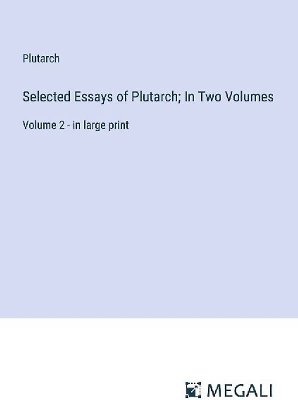 Selected Essays of Plutarch; In Two Volumes