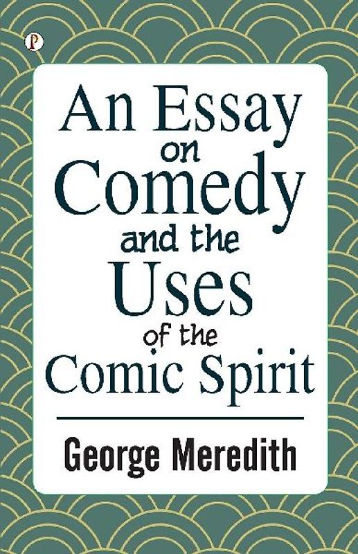 An Essay on Comedy and the Uses of the Comic Spirit