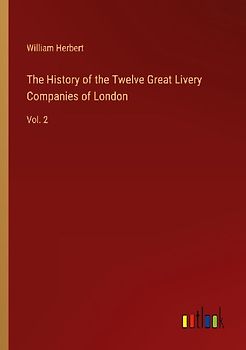 The History of the Twelve Great Livery Companies of London