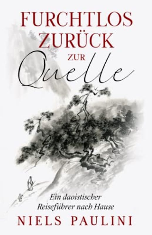 Furchtlos zurück zur Quelle: Ein daoistischer Reiseführer nach Hause
