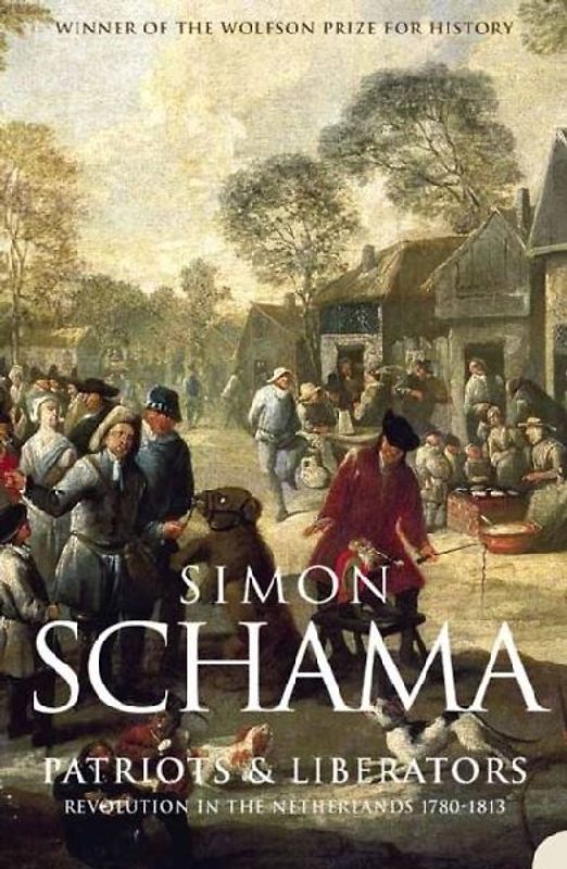 Patriots and Liberators Revolution in the Netherlands, 1780-1813 by Schama, Simon ( Author ) ON Jan-10-1998, Paperback - Schama, Simon