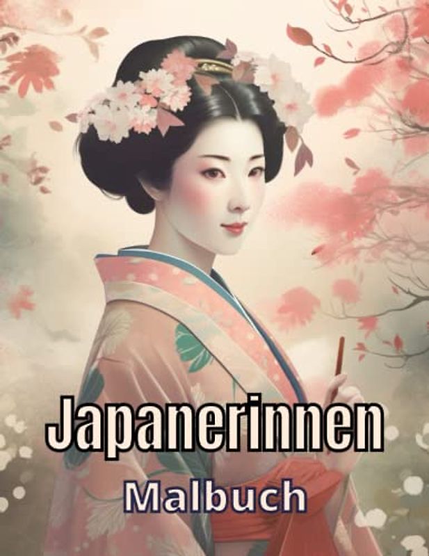 Japanerinnen - Malbuch mit traditionellen Motiven: Erleben Sie die Schönheit Japans mit diesem inspirierenden Malbuch
