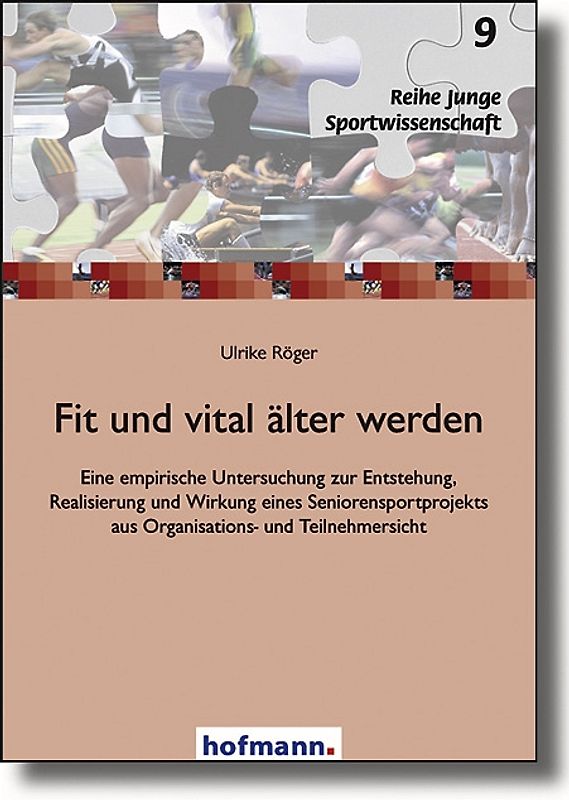 Fit und vital älter werden. Eine empirische Untersuchung zur Entstehung, Realisierung und Wirkung eines Seniorensportprojekts aus Organisations- und Teilnehmersicht