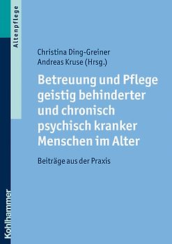 Betreuung und Pflege geistig behinderter und chronisch psychisch kranker Menschen im Alter