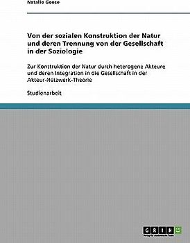 Von der sozialen Konstruktion der Natur und deren Trennung von der Gesellschaft in der Soziologie
