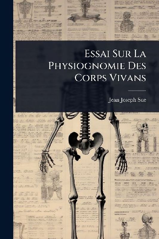 Essai Sur La Physiognomie Des Corps Vivans